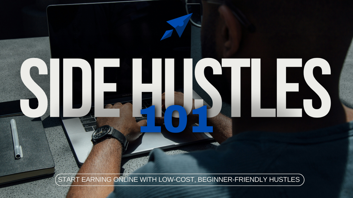 Side Hustles 101 – Start Earning Online with Low-Cost, Beginner-Friendly Hustles (Certificate + Workbook Included)