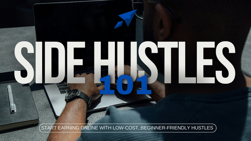 Side Hustles 101 – Start Earning Online with Low-Cost, Beginner-Friendly Hustles (Certificate + Workbook Included)