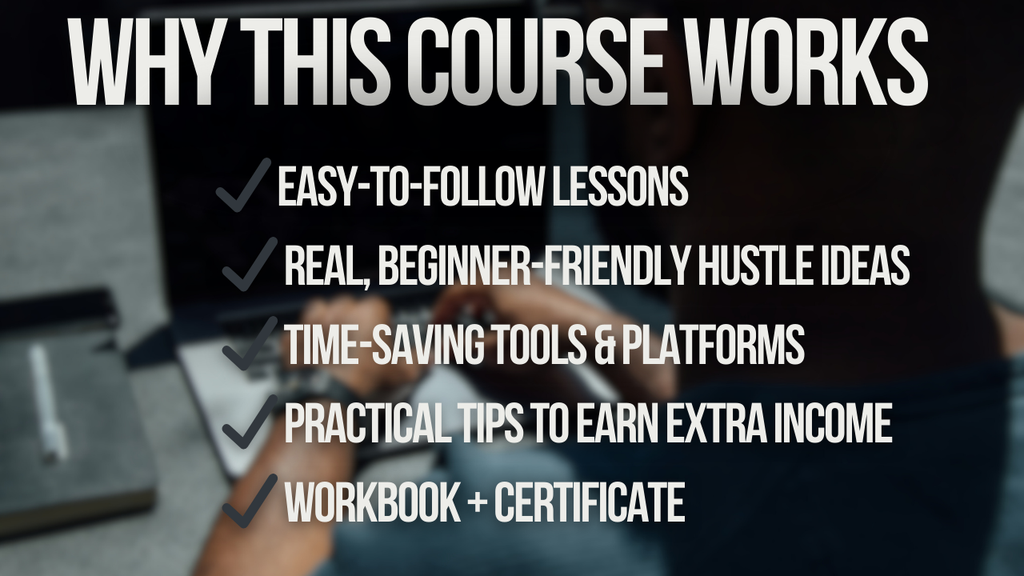 Side Hustles 101 – Start Earning Online with Low-Cost, Beginner-Friendly Hustles (Certificate + Workbook Included)